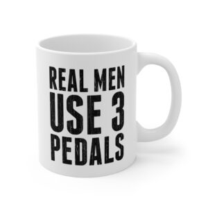 Real Men Use Three Pedals | Funny Manual Transmission Car Lover Mug