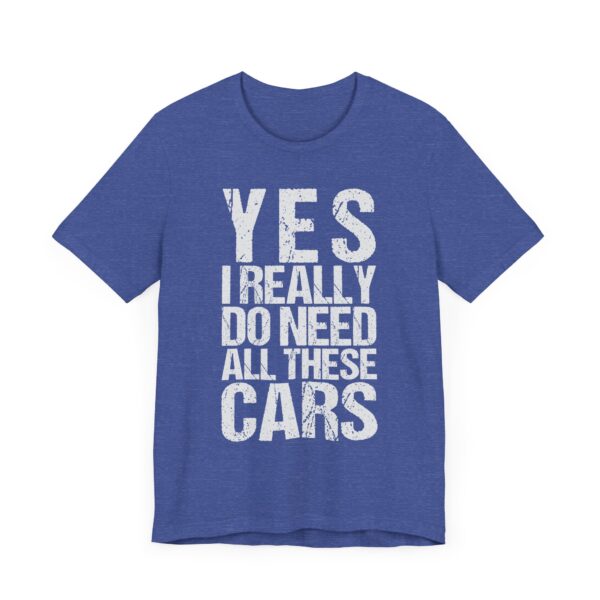 Yes I Really Do Need All These Cars | Funny Car Lover T-shirt