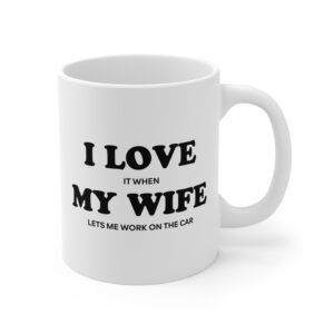 I Love It When My Wife Lets Me Work on the Car | Funny Car Lover Mug