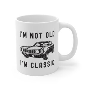 I’m Not Old, I’m Classic | Funny Muscle Car Mug