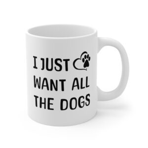 I Just Want All the Dogs | Cute Dog Owner Mug