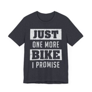 Just One More Bike I Promise | Funny Motorcycle T-shirt