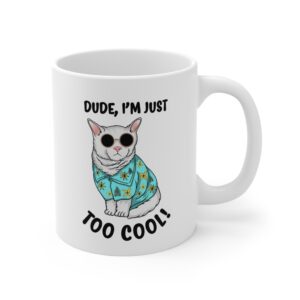 Dude I’m Just Too Cool | Funny Cat Mug