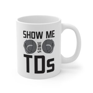 Show Me Some TDs | Funny American Football Mug