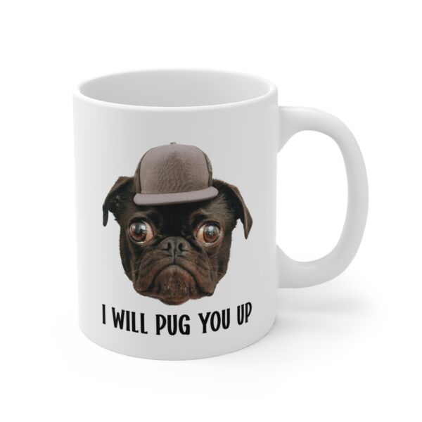 I Will Pug You Up | Funny Pug Dog Mug