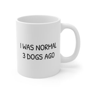 I Was Normal 3 Dogs Ago | Funny Dog Mug