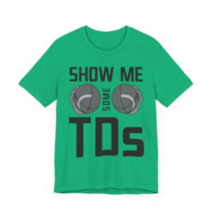 Show Me Some TDs | Funny American Football T-shirt