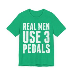 Real Men Use Three Pedals | Funny Manual Transmission Car Lover T-shirt