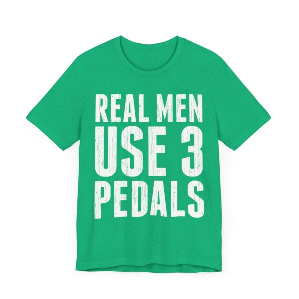 Real Men Use Three Pedals | Funny Manual Transmission Car Lover T-shirt