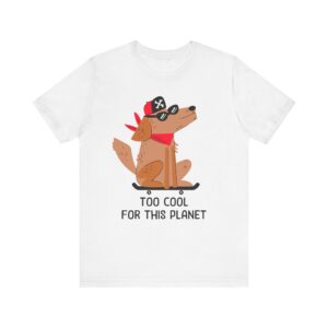 Too Cool for This Planet | Funny Skateboarding Dog T-shirt