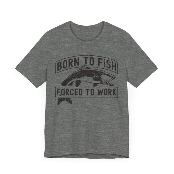 Born to Fish Forced to Work | Funny Fishing T-shirt