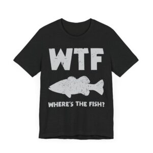 WTF Where’s The Fish | Funny Fishing T-shirt