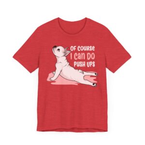 Of Course I Can Do Push Ups | Funny French Bulldog Dog T-shirt