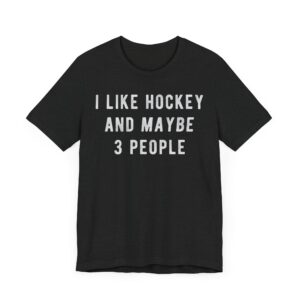 I Like Hockey and Maybe 3 People | Funny Hockey T-shirt