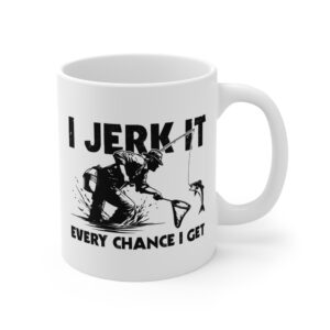 I Jerk It Every Chance I Get | Funny Fishing Mug