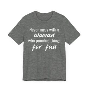 Never Mess with a Woman Who Punches Things for Fun | Funny Boxing T-shirt