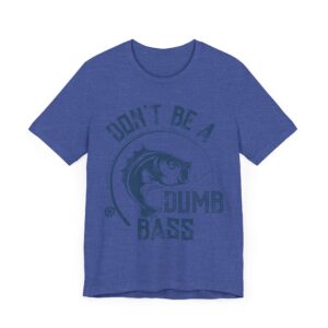 Don’t Be a Dumb Bass | Funny Fishing T-shirt