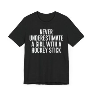 Never Underestimate a Girl with a Hockey Stick | Funny Hockey T-shirt