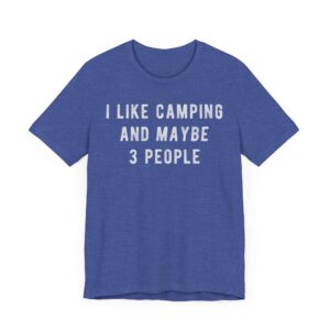 I Like Camping and Maybe 3 People | Funny Camping T-shirt