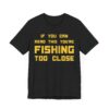 If You Can Read This You’re Fishing Too Close | Funny Fishing T-shirt