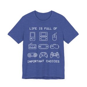 Life Is Full of Important Choices | Funny Gaming T-shirt