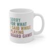 Sorry for What I Said While Playing Board Games | Funny Gaming Mug