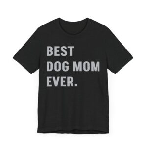 Best Dog Mom Ever | Funny Dog Owner T-shirt