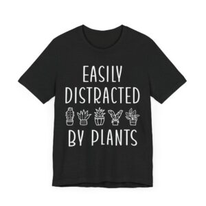 Easily Distracted by Plants | Funny Gardening T-shirt