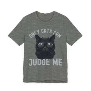 Only Cats Can Judge Me | Funny Cat Owner T-shirt