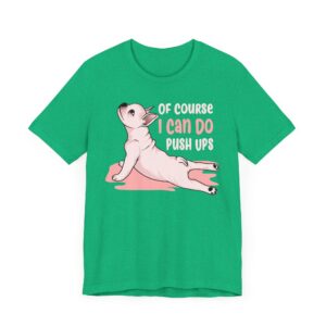 Of Course I Can Do Push Ups | Funny French Bulldog Dog T-shirt