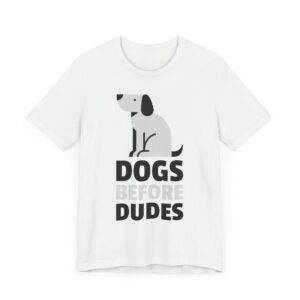 Dogs Before Dudes | Funny Dog T-shirt