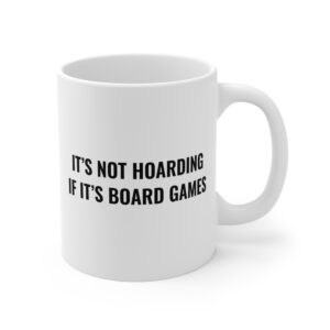 It’s Not Hoarding If It’s Board Games | Funny Gaming Mug