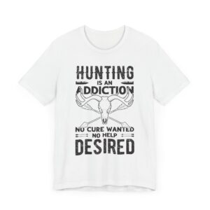 Hunting Is an Addiction: No Cure Wanted, No Help Desired | Funny Hunting T-shirt