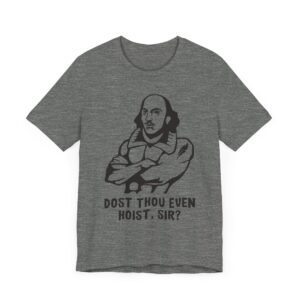 Shakespeare Weightlifting | Dost Thou Even Hoist Sir | Funny Gym and Fitness T-shirt