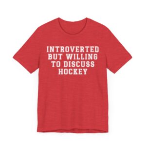 Introverted but Willing to Discuss Hockey | Funny Hockey T-shirt