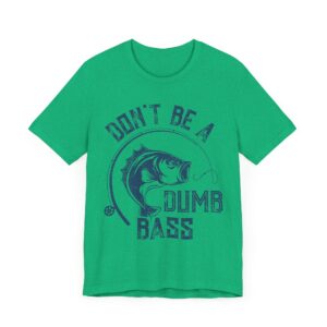 Don’t Be a Dumb Bass | Funny Fishing T-shirt