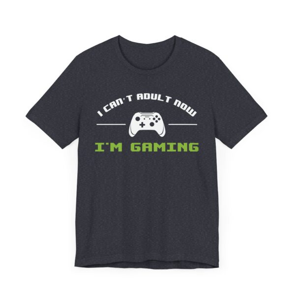 I Can’t Adult Now I’m Gaming | Funny Gaming T-shirt