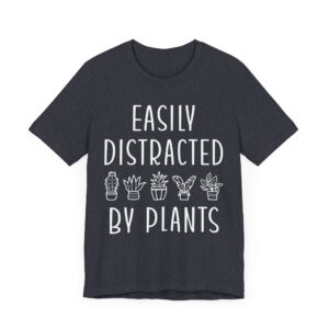 Easily Distracted by Plants | Funny Gardening T-shirt