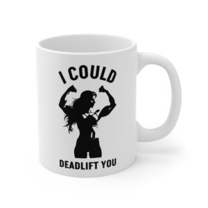 I Could Deadlift You | Funny Gym and Fitness Mug