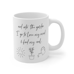 And Into the Garden I Go to Lose My Mind and Find My Soul | Cute Gardening Mug