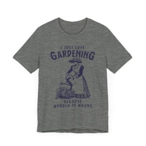 Gardening Because Murder Is Wrong | Funny Gardening T-shirt