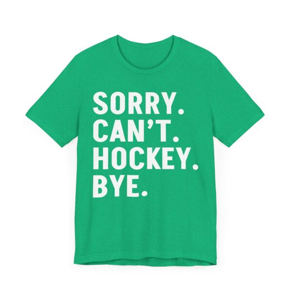 Sorry Can’t Hockey Bye | Funny Hockey T-shirt