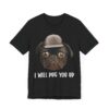 I Will Pug You Up | Funny Pug Dog T-shirt