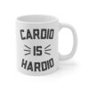 Cardio Is Hardio | Funny Gym and Fitness Mug