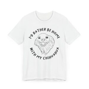 I’d Rather Be Home with My Chihuahua | Cute Dog T-shirt