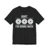 Quiet I’m Doing Math | Funny Gym and Fitness T-shirt