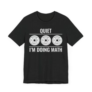 Quiet I’m Doing Math | Funny Gym and Fitness T-shirt