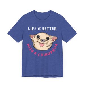 Life Is Better with a Chihuahua | Cute Dog T-shirt