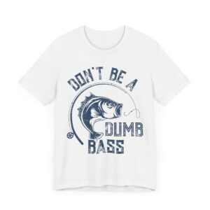 Don’t Be a Dumb Bass | Funny Fishing T-shirt