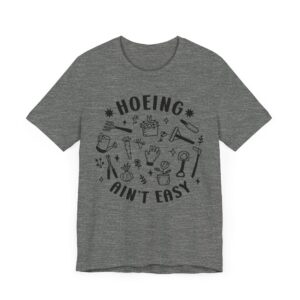 Hoeing Ain’t Easy | Funny Gardening T-shirt